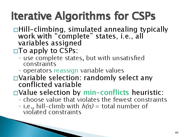 Iterative Algorithms for CSPs �Hill-climbing, simulated annealing typically work with “complete” states, i. e.