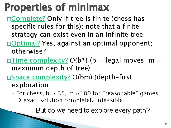 Properties of minimax �Complete? Only if tree is finite (chess has specific rules for