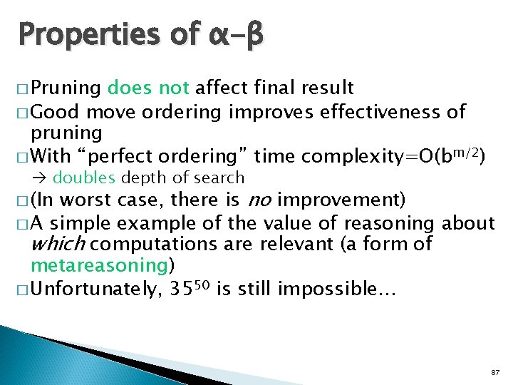 Properties of α-β � Pruning does not affect final result � Good move ordering