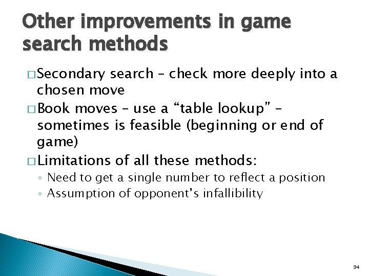 Other improvements in game search methods � Secondary search – check more deeply into