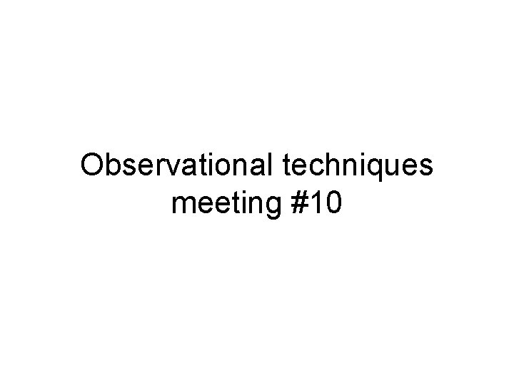 Observational techniques meeting #10 