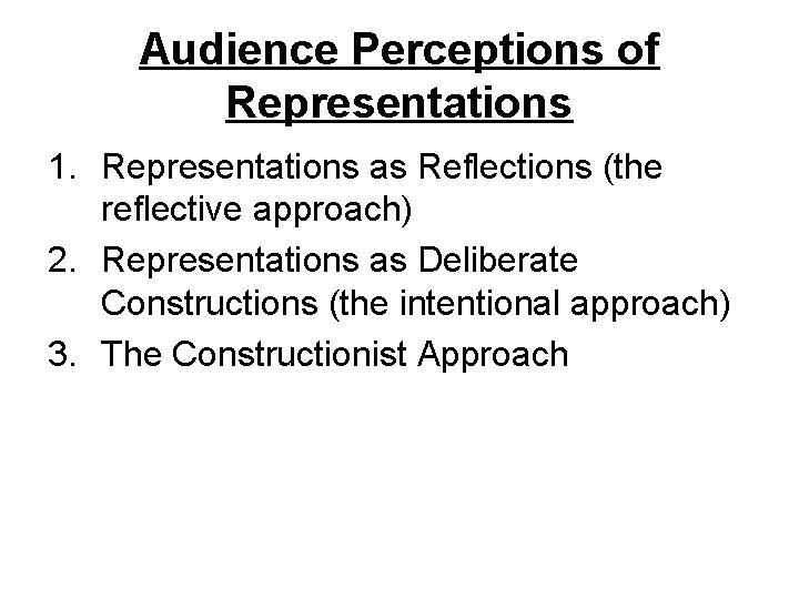 Audience Perceptions of Representations 1. Representations as Reflections (the reflective approach) 2. Representations as