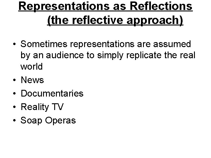 Representations as Reflections (the reflective approach) • Sometimes representations are assumed by an audience