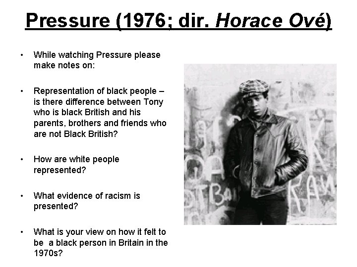 Pressure (1976; dir. Horace Ové) • While watching Pressure please make notes on: •