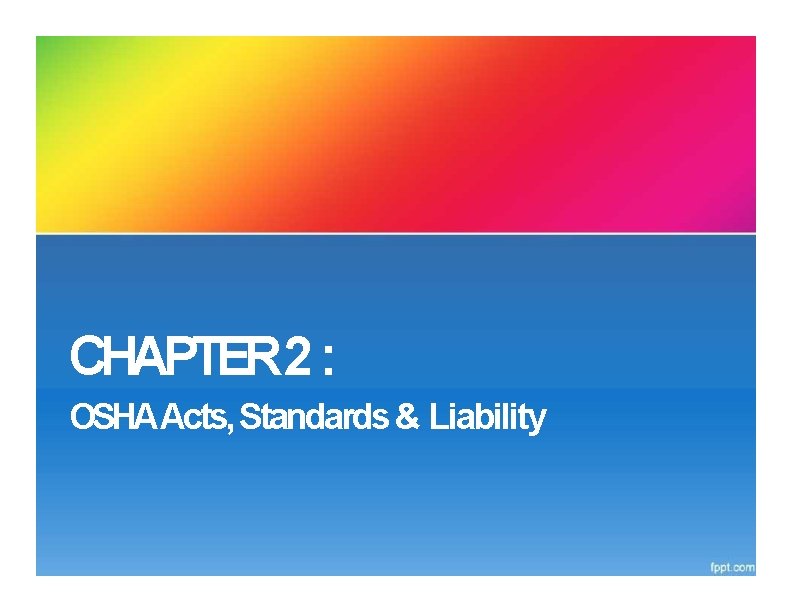 CHAPTER 2 : OSHAActs, Standards & Liability 