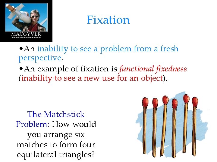 Fixation • An inability to see a problem from a fresh perspective. • An