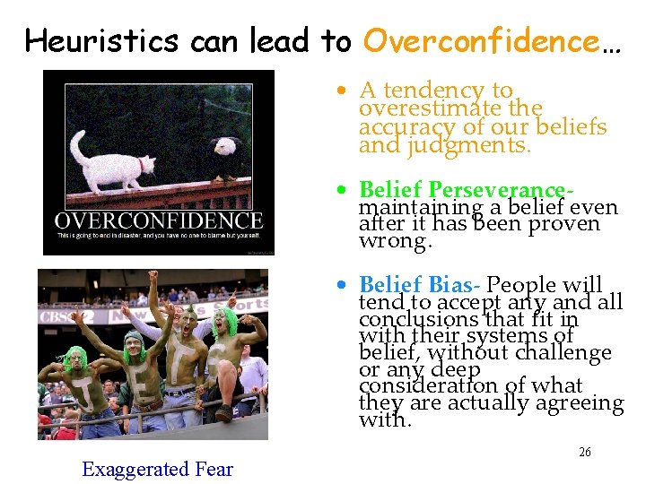 Heuristics can lead to Overconfidence… • A tendency to overestimate the accuracy of our