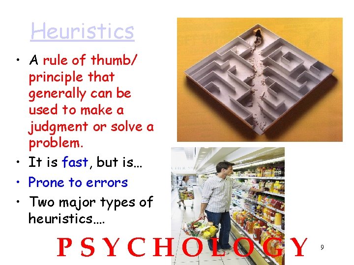 Heuristics • A rule of thumb/ principle that generally can be used to make