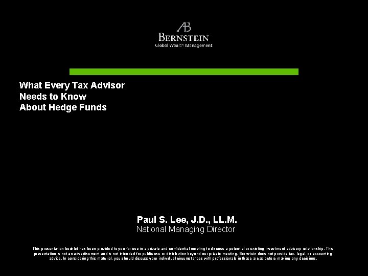 What Every Tax Advisor Needs to Know About Hedge Funds Paul S. Lee, J.