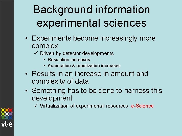 Background information experimental sciences • Experiments become increasingly more complex ü Driven by detector