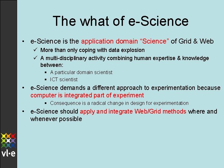 The what of e-Science • e-Science is the application domain “Science” of Grid &