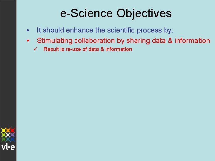 e-Science Objectives • • It should enhance the scientific process by: Stimulating collaboration by