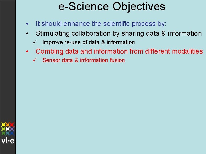 e-Science Objectives • • It should enhance the scientific process by: Stimulating collaboration by