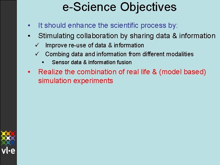 e-Science Objectives • • It should enhance the scientific process by: Stimulating collaboration by