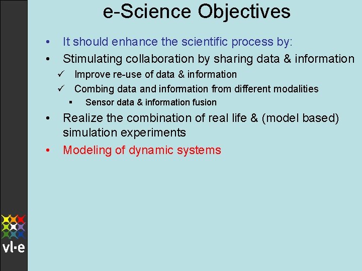 e-Science Objectives • • It should enhance the scientific process by: Stimulating collaboration by