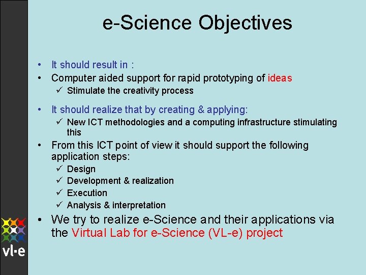 e-Science Objectives • It should result in : • Computer aided support for rapid