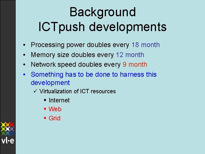 Background ICTpush developments • • Processing power doubles every 18 month Memory size doubles