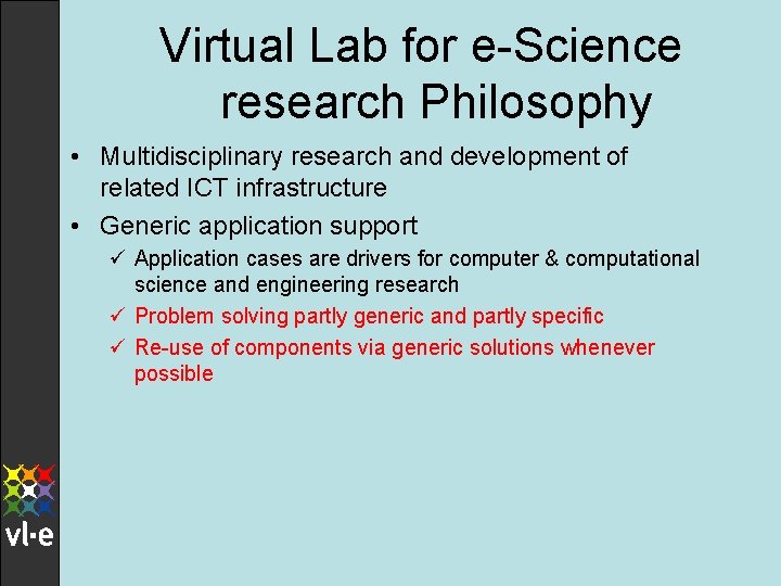 Virtual Lab for e-Science research Philosophy • Multidisciplinary research and development of related ICT