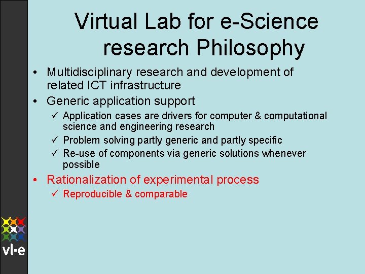 Virtual Lab for e-Science research Philosophy • Multidisciplinary research and development of related ICT