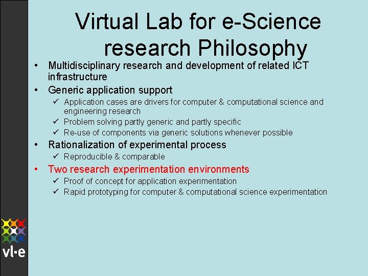 Virtual Lab for e-Science research Philosophy • Multidisciplinary research and development of related ICT