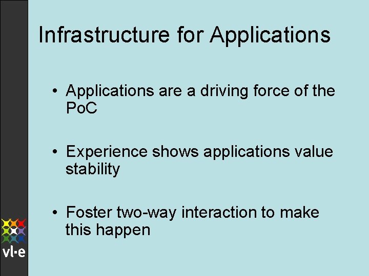 Infrastructure for Applications • Applications are a driving force of the Po. C •