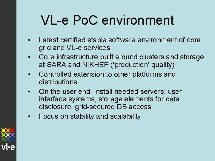 VL-e Po. C environment • • • Latest certified stable software environment of core