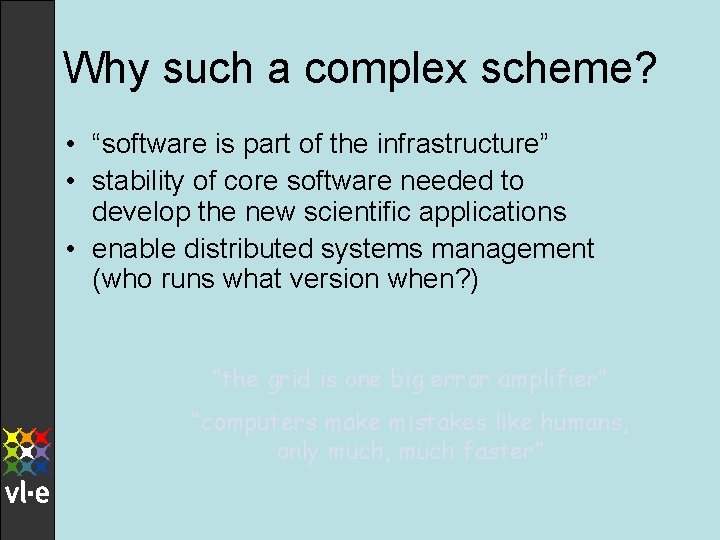 Why such a complex scheme? • “software is part of the infrastructure” • stability