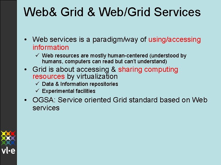 Web& Grid & Web/Grid Services • Web services is a paradigm/way of using/accessing information