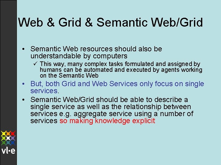 Web & Grid & Semantic Web/Grid • Semantic Web resources should also be understandable