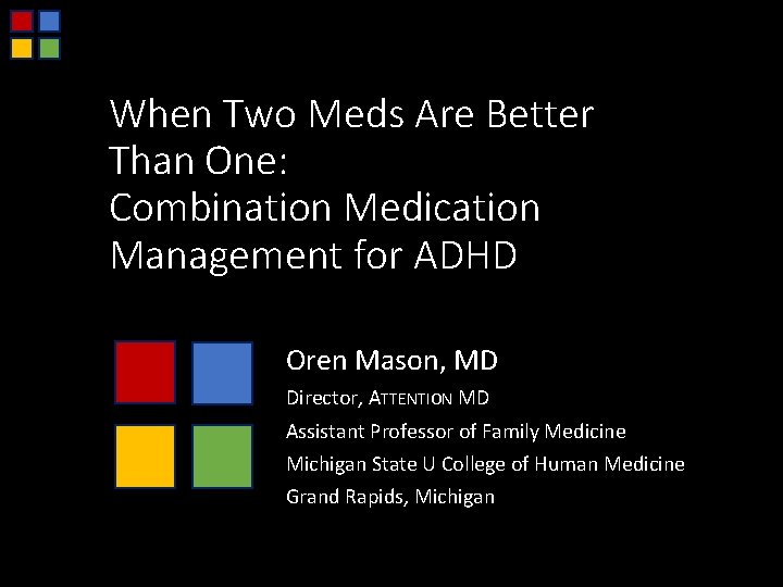 When Two Meds Are Better Than One: Combination Medication Management for ADHD Oren Mason,