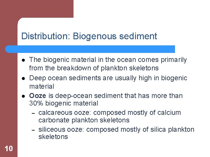 Distribution: Biogenous sediment l l l 10 The biogenic material in the ocean comes