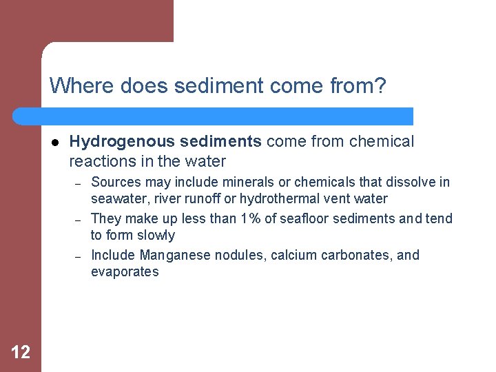 Where does sediment come from? l Hydrogenous sediments come from chemical reactions in the