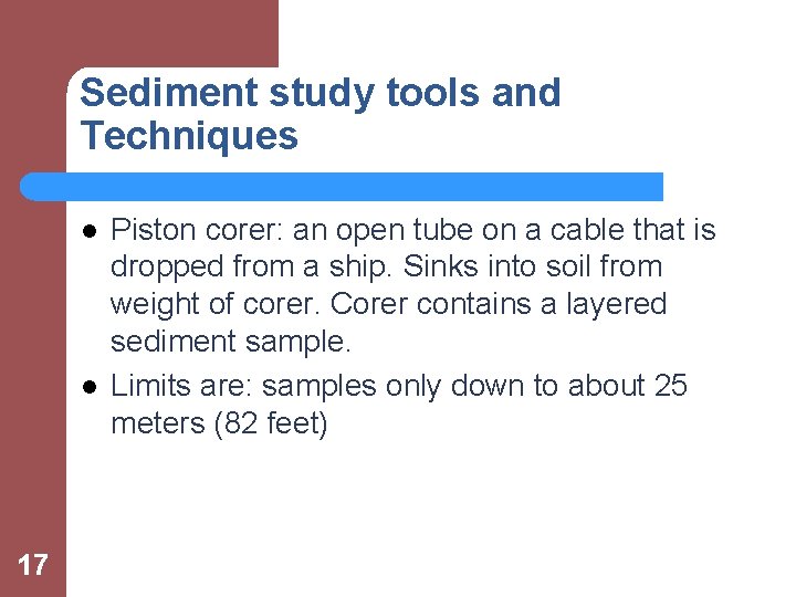 Sediment study tools and Techniques l l 17 Piston corer: an open tube on