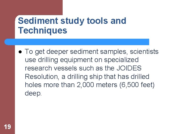 Sediment study tools and Techniques l 19 To get deeper sediment samples, scientists use