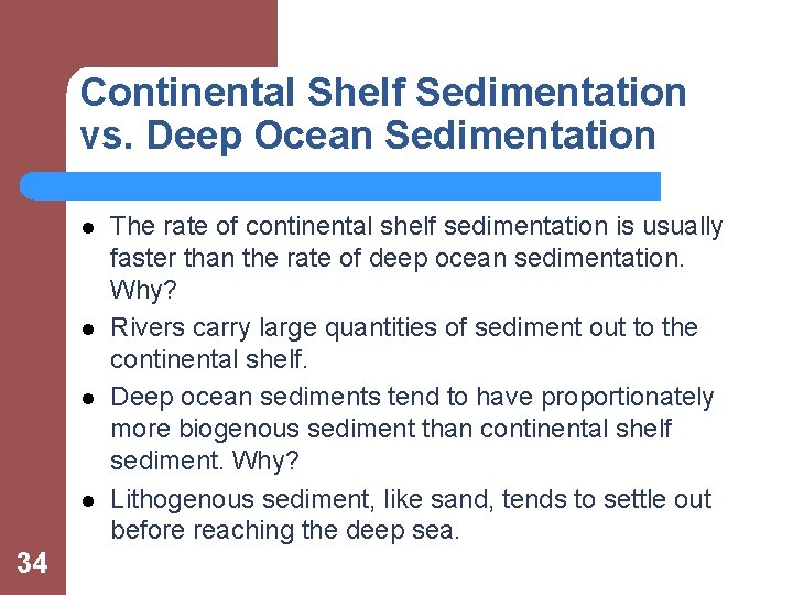 Continental Shelf Sedimentation vs. Deep Ocean Sedimentation l l 34 The rate of continental