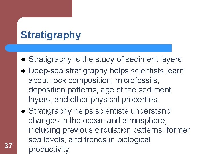 Stratigraphy l l l 37 Stratigraphy is the study of sediment layers Deep-sea stratigraphy