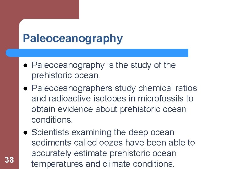 Paleoceanography l l l 38 Paleoceanography is the study of the prehistoric ocean. Paleoceanographers