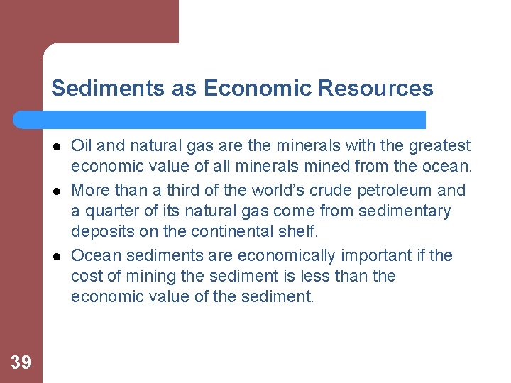 Sediments as Economic Resources l l l 39 Oil and natural gas are the