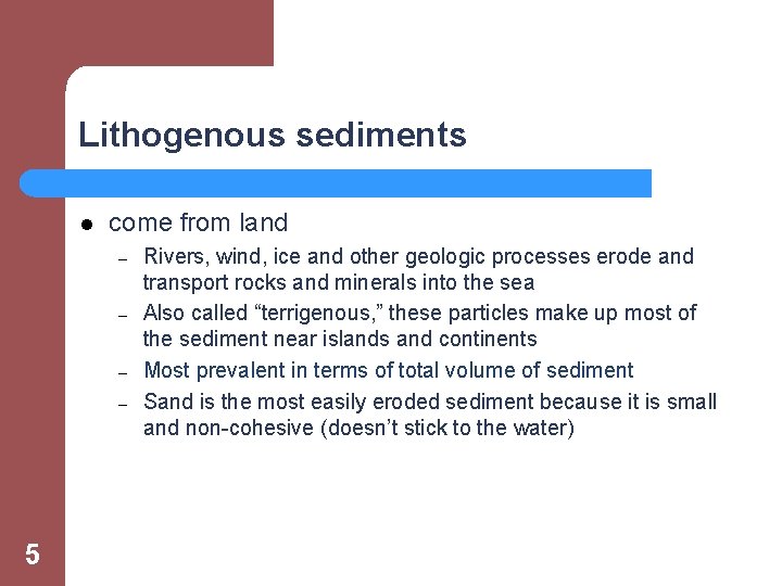 Lithogenous sediments l come from land – – 5 Rivers, wind, ice and other