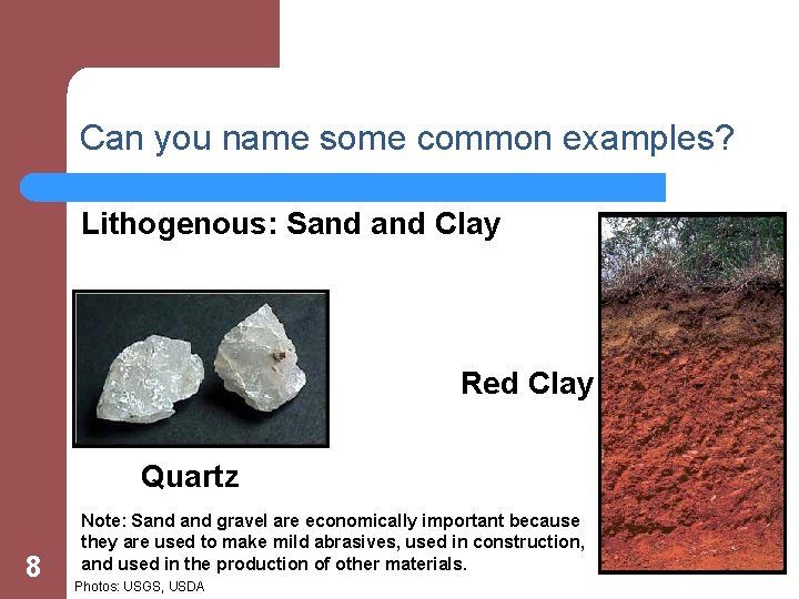 Can you name some common examples? Lithogenous: Sand Clay Red ? Clay ? Quartz