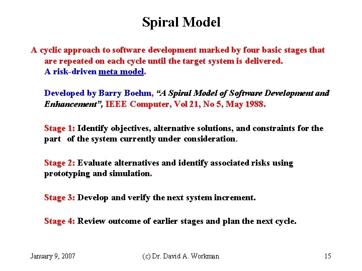 Spiral Model A cyclic approach to software development marked by four basic stages that