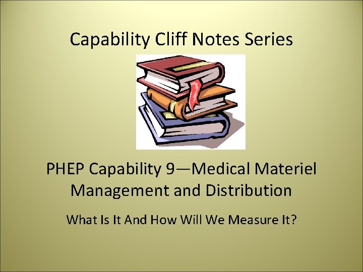 Capability Cliff Notes Series PHEP Capability 9—Medical Materiel Management and Distribution What Is It