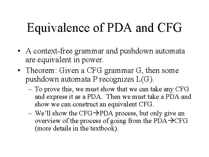 Equivalence of PDA and CFG • A context-free grammar and pushdown automata are equivalent