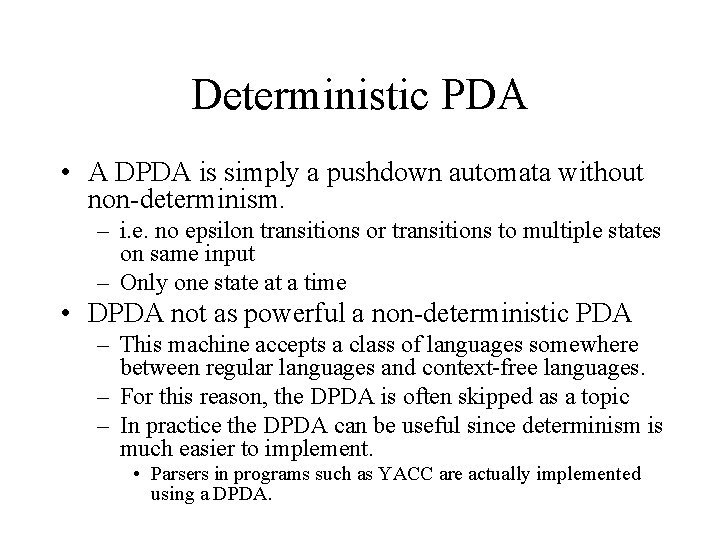 Deterministic PDA • A DPDA is simply a pushdown automata without non-determinism. – i.