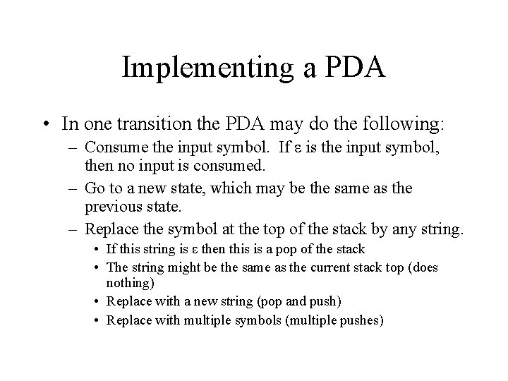 Implementing a PDA • In one transition the PDA may do the following: –