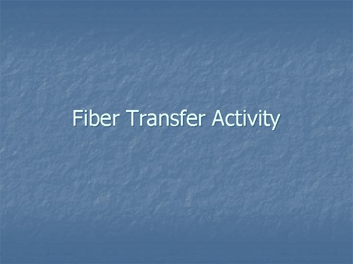Fiber Transfer Activity 