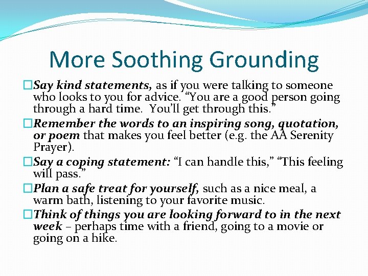 More Soothing Grounding �Say kind statements, as if you were talking to someone who