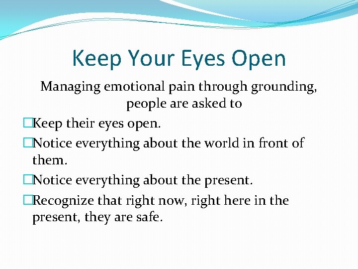 Keep Your Eyes Open Managing emotional pain through grounding, people are asked to �Keep