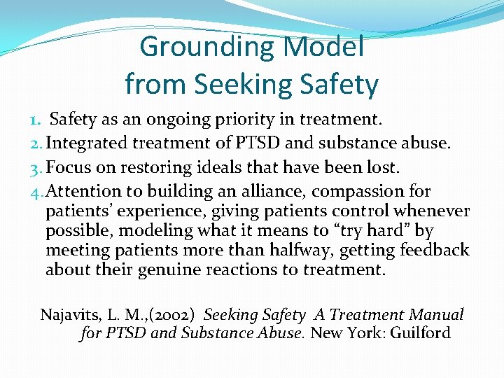 Grounding Model from Seeking Safety 1. Safety as an ongoing priority in treatment. 2.