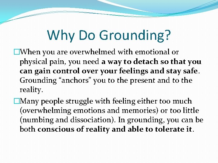 Why Do Grounding? �When you are overwhelmed with emotional or physical pain, you need